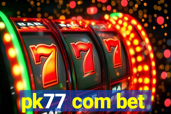 pk77 com bet